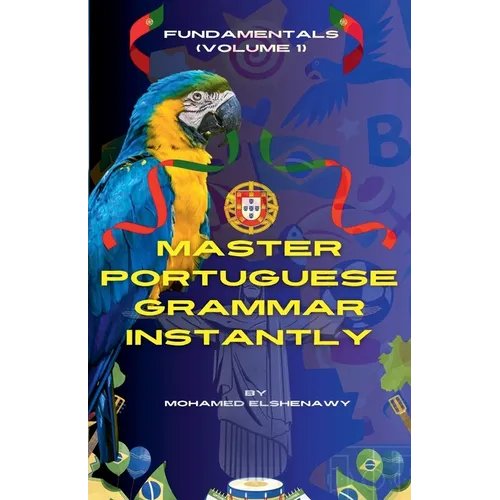 Master Portuguese Grammar Instantly: Fundamentals (Volume 1)