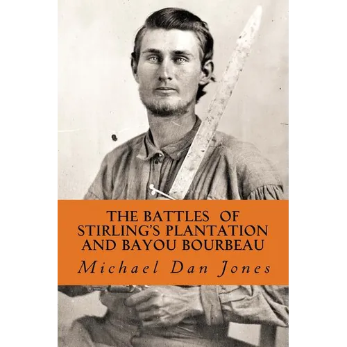 The Battle of Stirling's Plantation and Bayou Bourbeau: The Fall 1863 Campaign in Louisiana & Texas