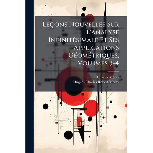 Leçons Nouvelles Sur L'analyse Infinitésimale Et Ses Applications Géométriques, Volumes 3-4