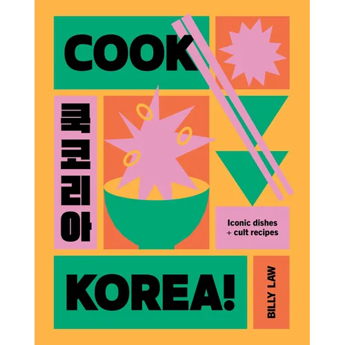 Cook Korea!: Iconic Dishes & Cult Recipes