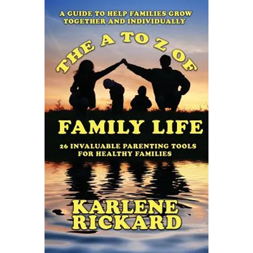 The A to Z of Family Life: 26 Invaluable Parenting Tools for Healthy Families