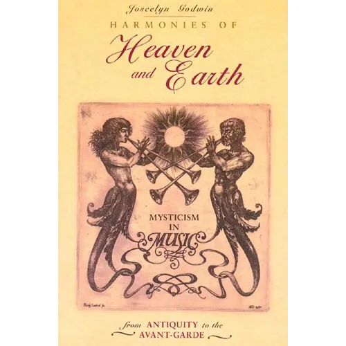 Harmonies of Heaven and Earth: Mysticism in Music from Antiquity to the Avant-Garde