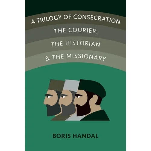 A Trilogy of Consecration: The Courier, the Historian and the Missionary