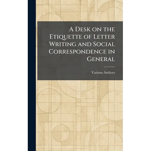 A Desk on the Etiquette of Letter Writing and Social Correspondence in General
