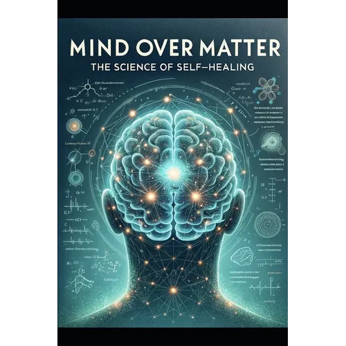Mind Over Matter: The Science of Self-Healing