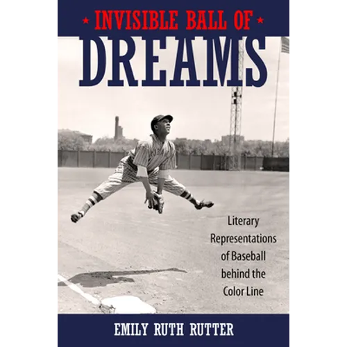 Invisible Ball of Dreams: Literary Representations of Baseball Behind the Color Line