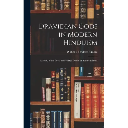 Dravidian Gods in Modern Hinduism: A Study of the Local and Village Deities of Southern India