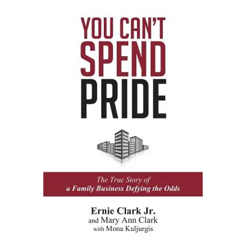 You Can't Spend Pride: The True Story of a Family Business Defying the Odds
