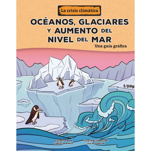 Océanos, Glaciares Y Aumento del Nivel del Mar (Oceans, Glaciers, and Rising Sea Levels): Una Guía Gráfica (a Graphic Guide)