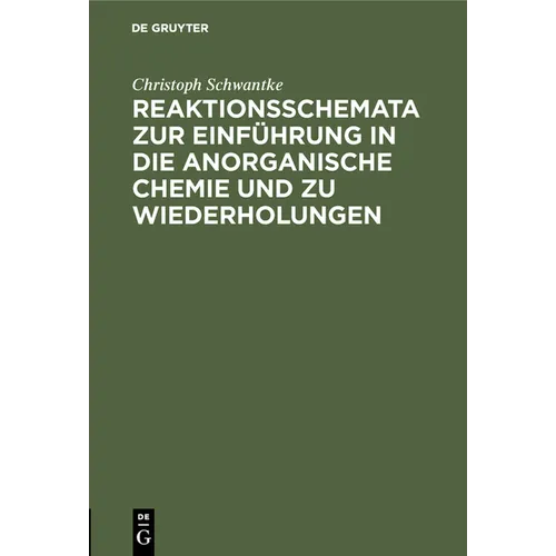 Reaktionsschemata Zur Einführung in Die Anorganische Chemie Und Zu Wiederholungen: Zum Gebrauch Für Schüler, Studierende Und Lehrer