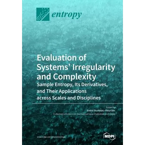 Evaluation of Systems' Irregularity and Complexity: Sample Entropy, Its Derivatives, and Their Applications across Scales and Disciplines