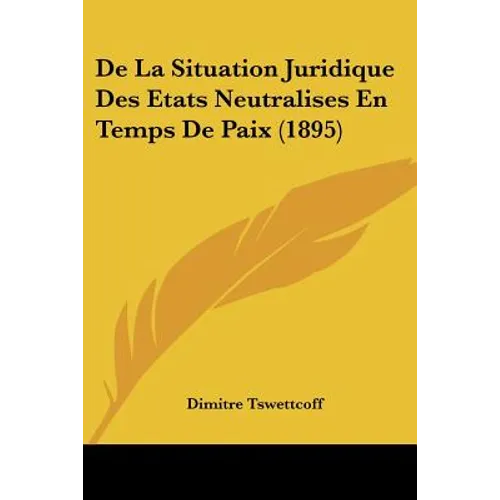 De La Situation Juridique Des Etats Neutralises En Temps De Paix (1895)