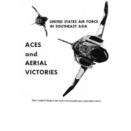 ACES and AERIAL VICTORIES: The United States Air Force in Southeast Asia 1965-1973