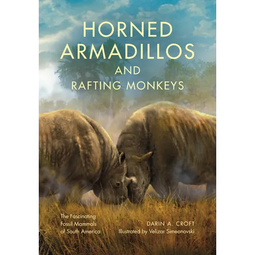 Horned Armadillos and Rafting Monkeys: The Fascinating Fossil Mammals of South America