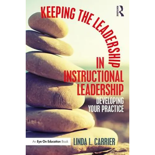 Keeping the Leadership in Instructional Leadership: Developing Your Practice