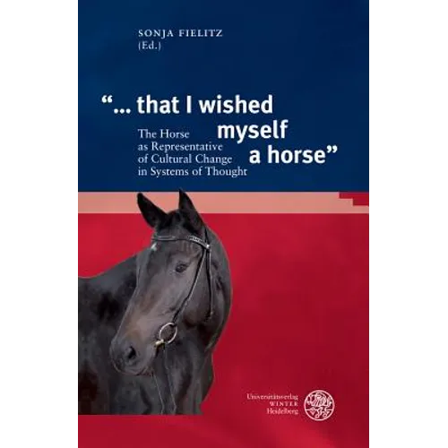'... That I Wished Myself a Horse': The Horse as Representative of Cultural Change in Systems of Thought