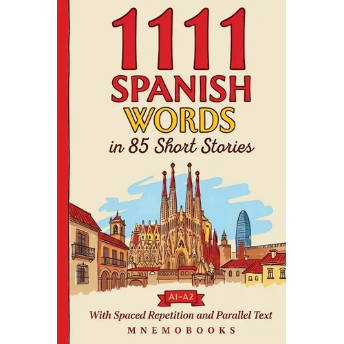 1111 Spanish Words in 85 Short Stories: The Most Frequent Spanish Words for Beginners (A1-A2) With Spaced Repetition, Parallel Text & Free Audio