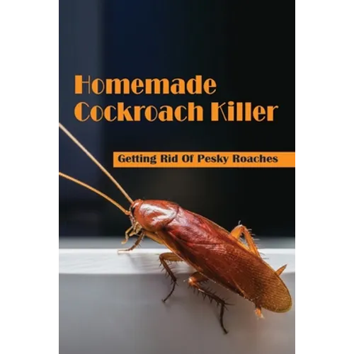 Homemade Cockroach Killer: Getting Rid Of Pesky Roaches: Cockroaches In Home
