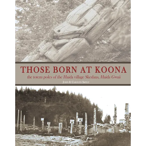 Those Born at Koona: The Totem Poles of the Haida Village Skedans, Haida Gwaii