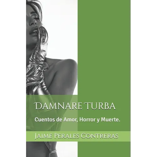 Damnare Turba: Cuentos de Amor, Horror y Muerte.