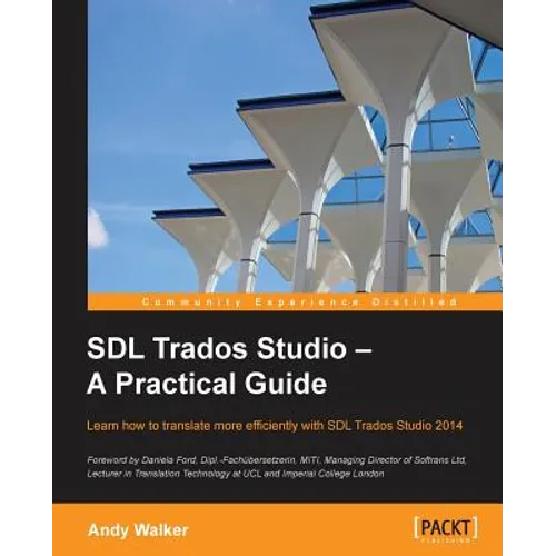SDL Trados Studio - A Practical Guide: SDL Trados Studio can make a powerful difference to your translating efficiency. This guide makes it easier to