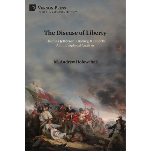 The Disease of Liberty: Thomas Jefferson, History, & Liberty: A Philosophical Analysis