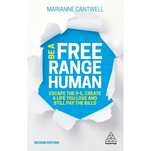 Be a Free Range Human: Escape the 9-5, Create a Life You Love and Still Pay the Bills