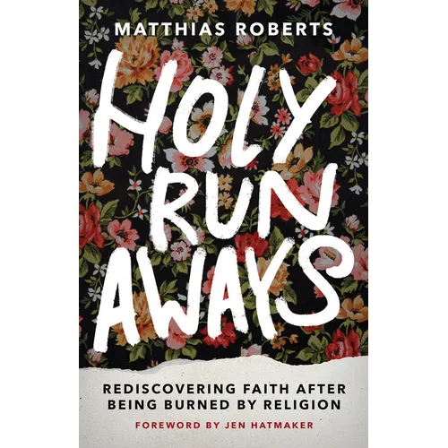 Holy Runaways: Rediscovering Faith After Being Burned by Religion
