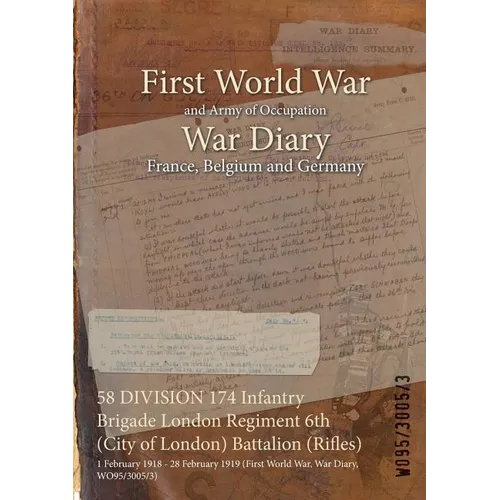 58 DIVISION 174 Infantry Brigade London Regiment 6th (City of London) Battalion (Rifles): 1 February 1918 - 28 February 1919 (First World War, War Dia
