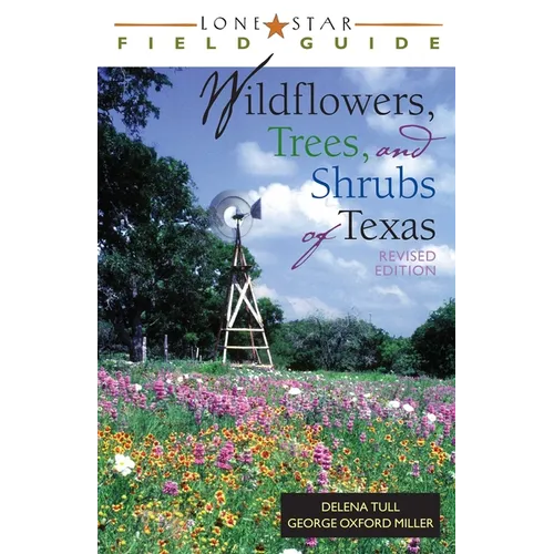 Lone Star Field Guide to Wildflowers, Trees, and Shrubs of Texas