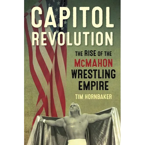 Capitol Revolution: The Rise of the McMahon Wrestling Empire