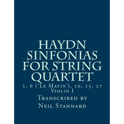 Haydn Sinfonias for String Quartet: 1, 6 ('Le Matin'), 10, 13, 27 Violin I