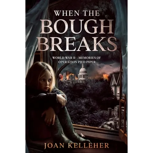 When the Bough Breaks: World War II - Memories of Operation Pied Piper