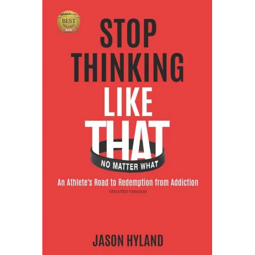 Stop Thinking Like That: No Matter What: An Athlete's Road to Redemption from Addiction