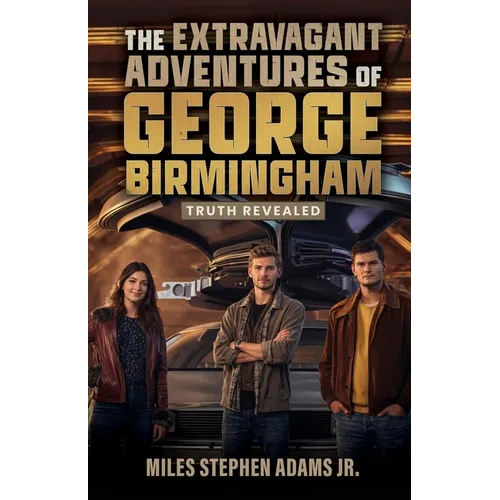 The Extravagant Adventures of George Birmingham: Truth Revealed