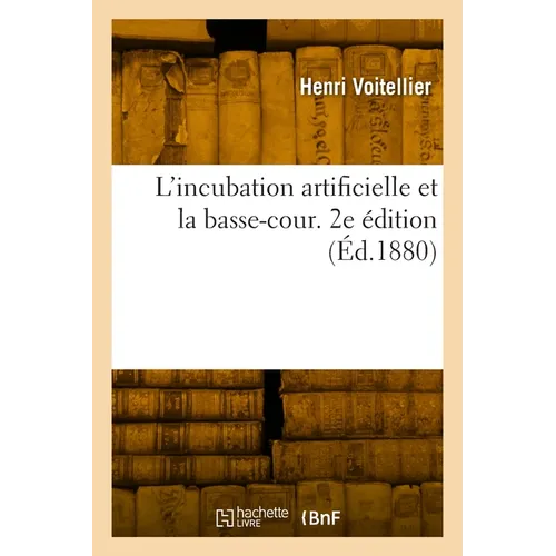 L'incubation artificielle et la basse-cour. 2e édition