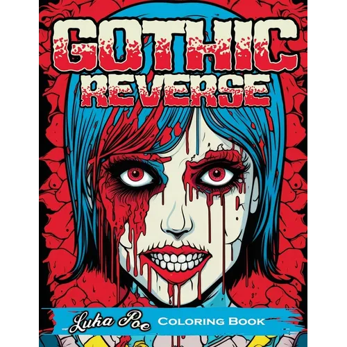 Gothic Reverse: Coloring Book Reverse Your Imagination: A Satisfying and Unique Coloring Experience