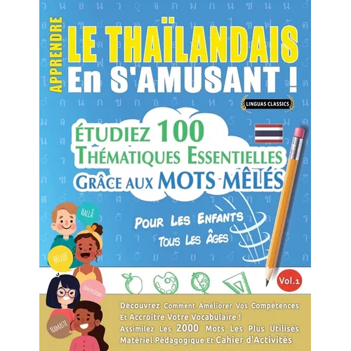 Apprendre Le Thaïlandais En s'Amusant - Pour Les Enfants: Tous Les Âges - Étudiez 100 Thématiques Essentielles Grâce Aux Mots Mêlés - Vol.1
