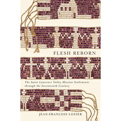 Flesh Reborn: The Saint Lawrence Valley Mission Settlements Through the Seventeenth Century
