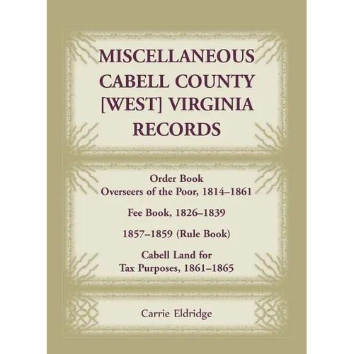 Miscellaneous Cabell County, [West] Virginia Records: Order Book, Overseers of the Poor, 1814-1861; Fee Book 1826-1839; 1857-1859 (Rule Book); Cabell