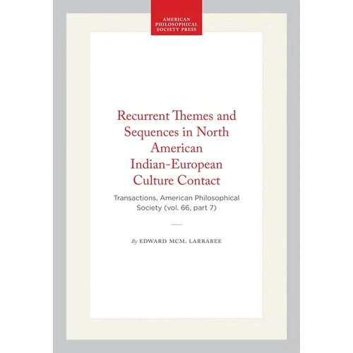 Recurrent Themes and Sequences in North American Indian-European Culture Contact: Transactions, American Philosophical Society (Vol. 66, Part 7)