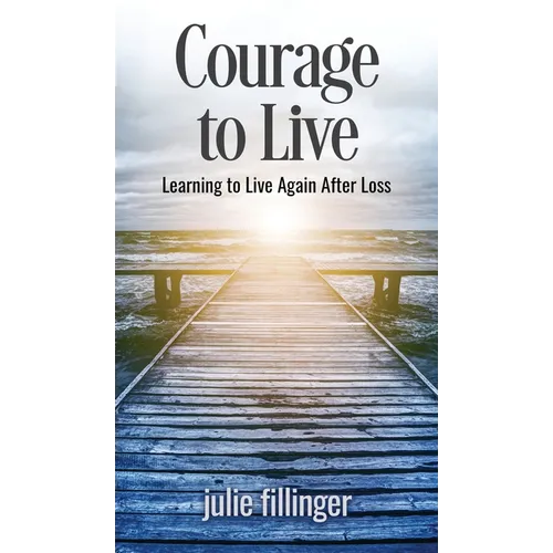 Courage to Live: Learning to Live Again After Loss