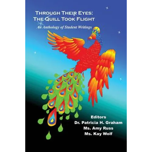 Through Their Eyes: The Quill Took Flight - An Anthology of Student Writings