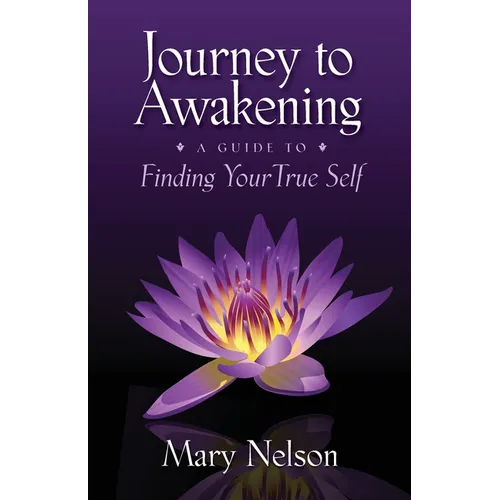 Journey to Awakening: A Guide to Finding Your True Self