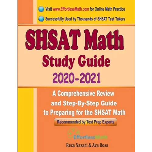 SHSAT Math Study Guide 2020 - 2021: A Comprehensive Review and Step-By-Step Guide to Preparing for the SHSAT Math