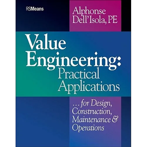 Value Engineering: Practical Applications...for Design, Construction, Maintenance and Operations