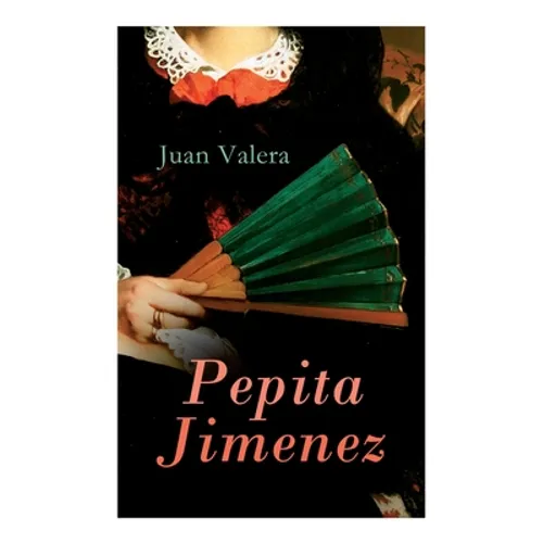 Pepita Jimenez: Historical Novel