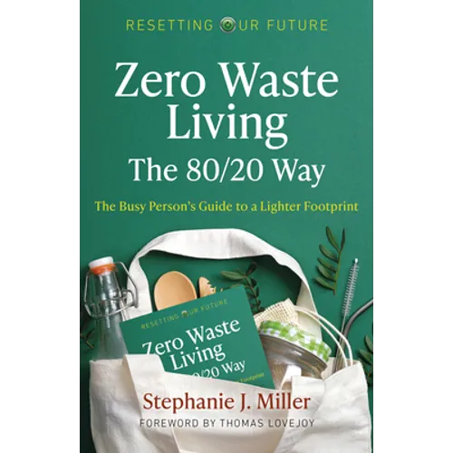 Zero Waste Living, the 80/20 Way: The Busy Person's Guide to a Lighter Footprint