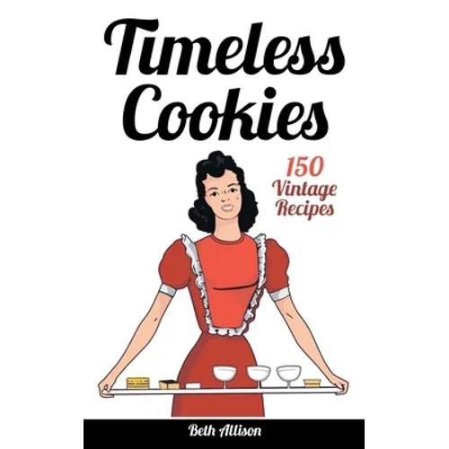 Timeless Cookies: 150 Vintage Recipes