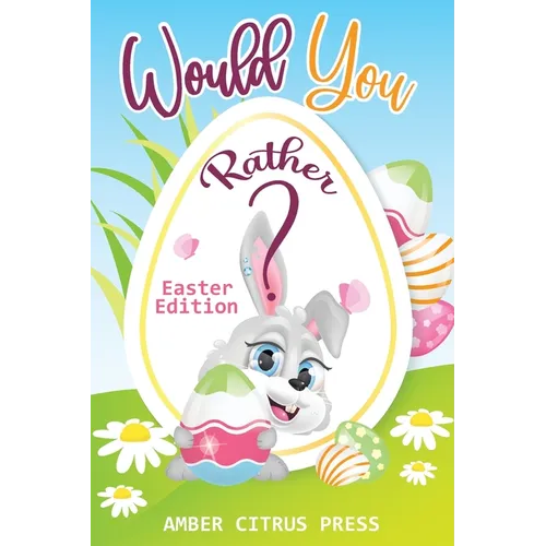 Would You Rather Easter Edition: A Fun Activity Book for Kids, With Hilarious and Silly Challenges & Easy and Hard Choices the Whole Family Will Enjoy